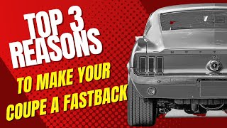 Top 3 reasons to convert your coupe to fastback.