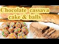 Chocolate cassava cake and chocolate cassava balls recipe