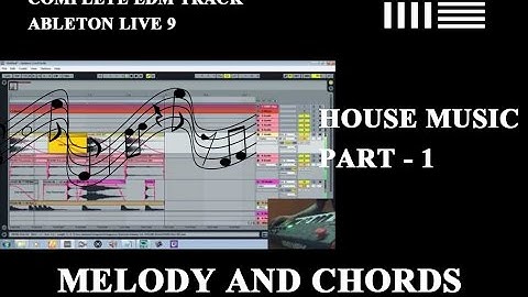 MELODY AND CHORDS - Creating a complete EDM track in Ableton live 9 - Part 1