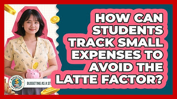 How Can Students Track Small Expenses To Avoid The Latte Factor? - Budgeting as a Student