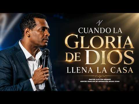 WHEN THE GLORY OF GOD FILLS THE HOUSE - Pastor Cleyton Méndez