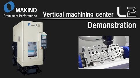 Vertical machining center L2　Demonstration（Cylinder head / ABS valve body）