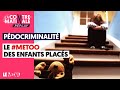 PÉDOCRIMINALITÉ : LE #METOO DES ENFANTS PLACÉS