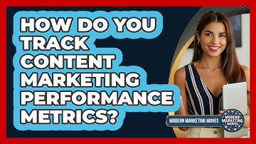 How Do You Track Content Marketing Performance Metrics?