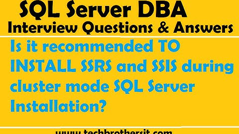 Is it recommended TO INSTALL  SSRS and SSIS during cluster mode SQL Server Installation