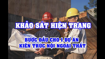 KHẢO SÁT HIỆN TRẠNG CÔNG TRÌNH - BƯỚC ĐẦU CHO 1 DỰ ÁN KIẾN TRÚC NỘI NGOẠI THẤT | TRE TRÚC NGỌC DƯƠNG