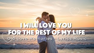 I Will Love You For The Rest of My Life -￼ Old Love Memories | Romantic Love Songs With Lyrics
