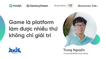 Game là platform làm được nhiều thứ không chỉ giải trí - Trung Nguyễn, Axie Infinity | BT Ep5