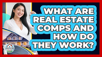 What Are Real Estate Comps And How Do They Work? - Home Buyers and Sellers Guide