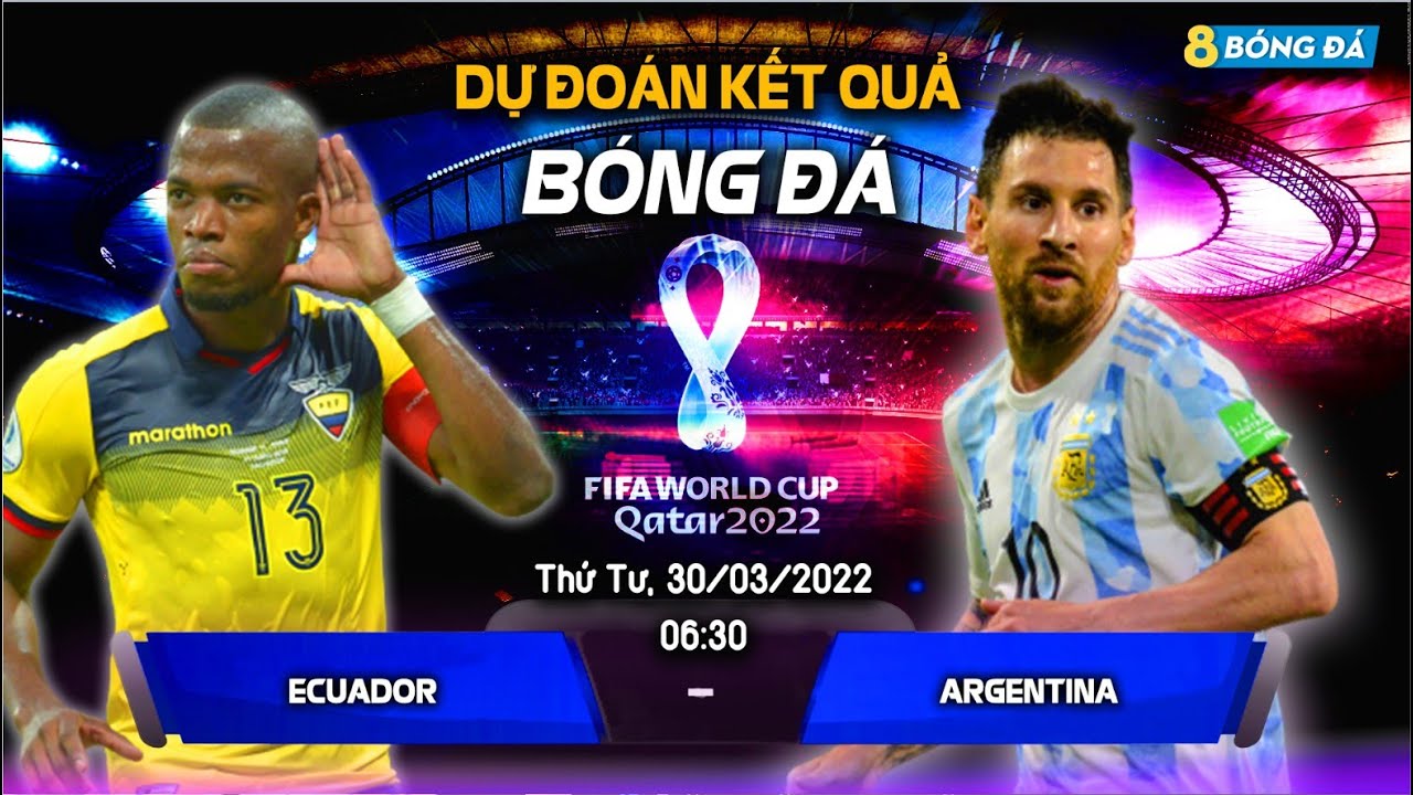 SOI KÈO, NHẬN ĐỊNH BÓNG ĐÁ HÔM NAY ECUADOR VS ARGENTINA 06h30, 30/03/2022 – VL WORLD CUP 2022