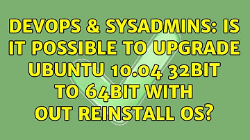 DevOps & SysAdmins: Is it possible to upgrade Ubuntu 10.04 32bit to 64bit with out reinstall OS?