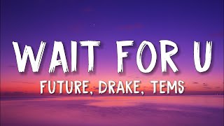 Future - WAIT FOR U (Lyrics) ft. Drake, Tems