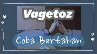 Vagetoz - Coba Bertahan (Lirik)