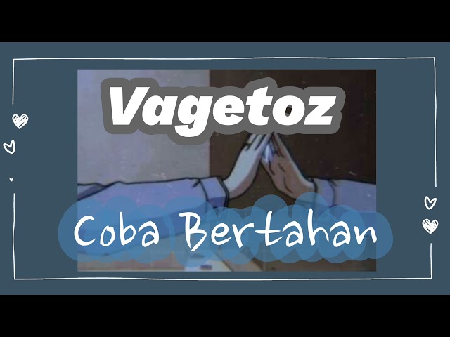 Vagetoz - Coba Bertahan (Lirik) class=