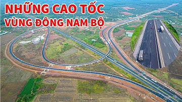 NHỮNG TUYẾN CAO TỐC MIỀN ĐÔNG NAM BỘ | #CAOTOC