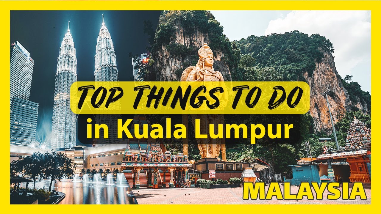 Top Things To Do in Kuala Lumpur Malaysia