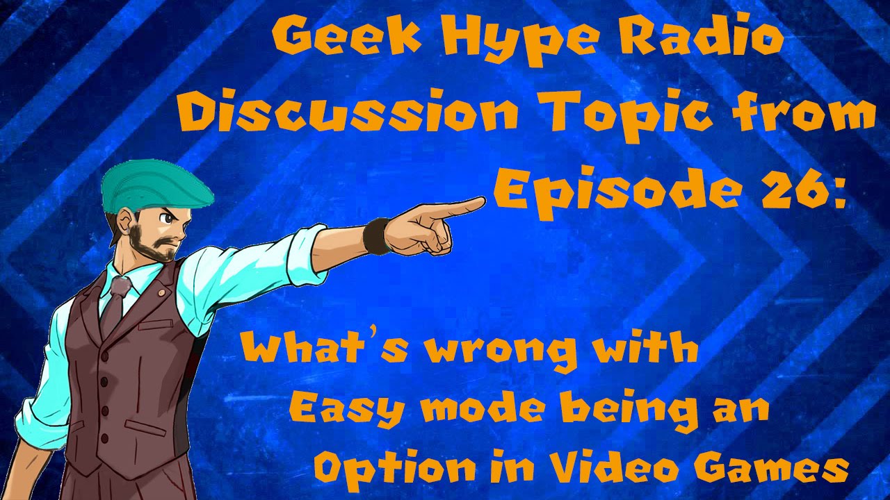 Geek Hype Radio Discussion: What's wrong with Easy mode being an Option