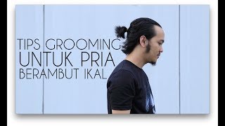 #GAYALANANG: Tips Grooming untuk Pria Berambut Ikal