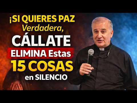 ¡SI QUIERES PAZ Verdadera, CÁLLATE y ELIMINA Estas 15 COSAS en SILENCIO _ Padre Ángel Espinosa