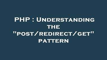 PHP : Understanding the "post/redirect/get" pattern