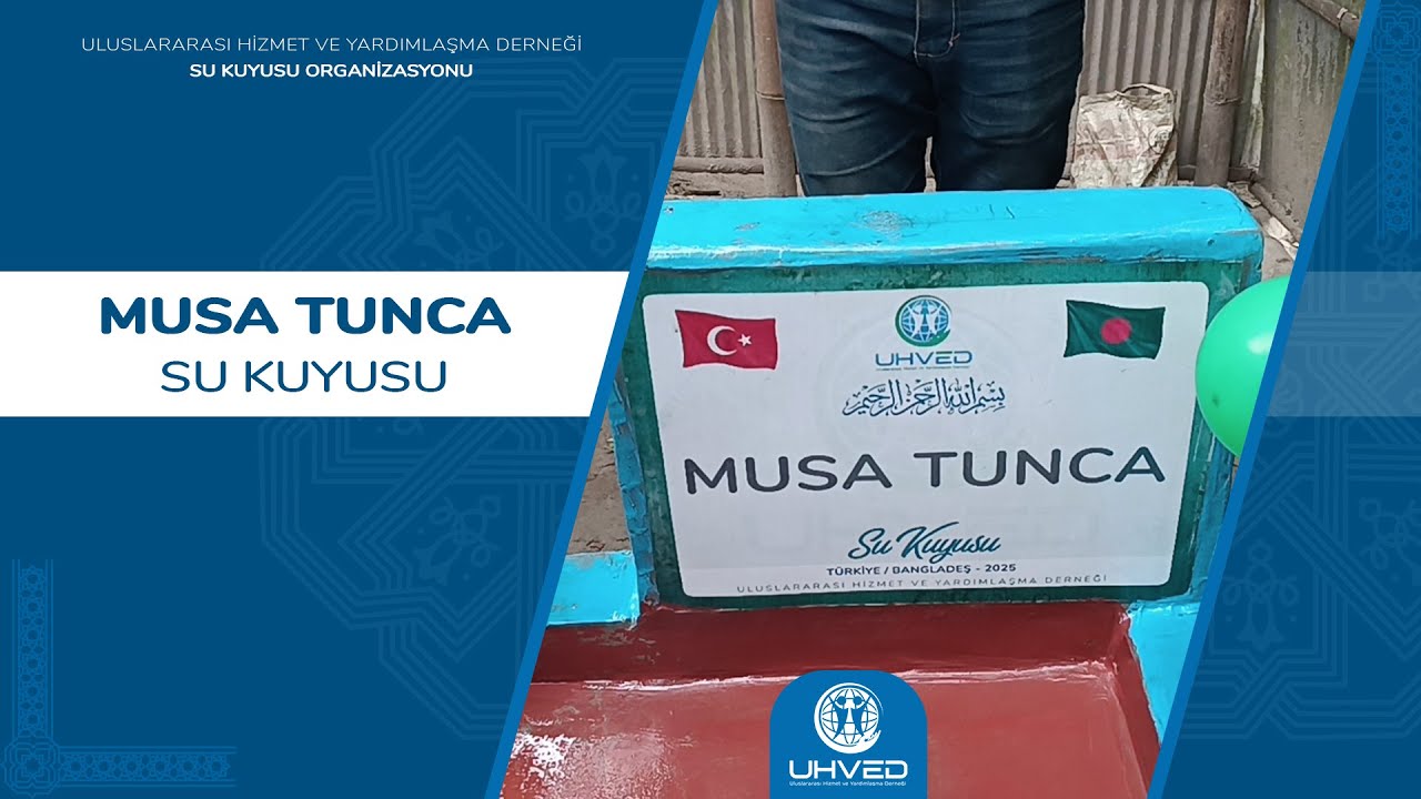Musa Tunca Su Kuyusu - (Bangladeş) | UHVED 