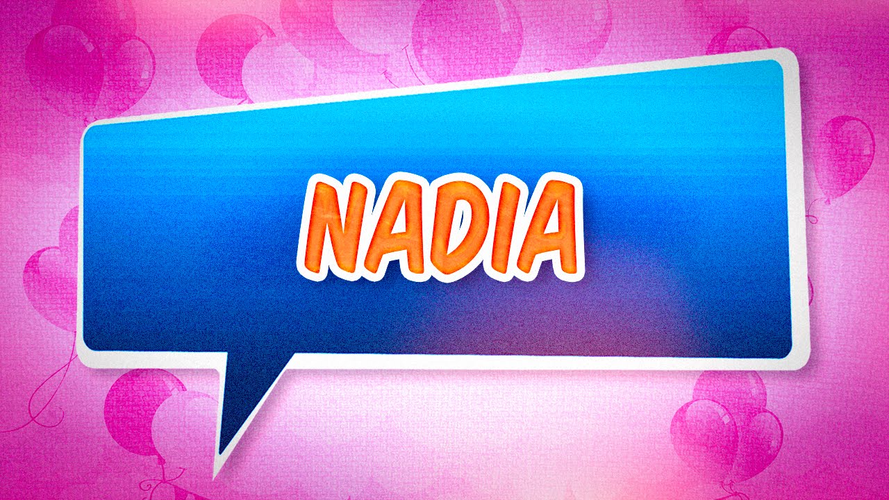 Joyeux Anniversaire Nadia Youtube