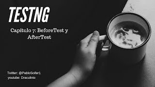 Tutorial TestNG Capítulo 7: Beforetest y  Aftertest