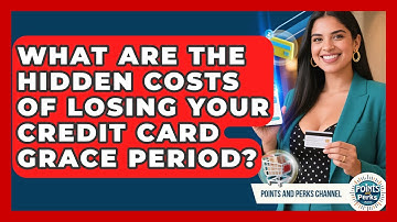 What Are The Hidden Costs Of Losing Your Credit Card Grace Period? - Points and Perks Channel