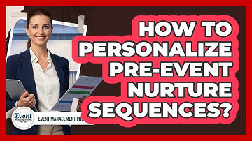 How To Personalize Pre-Event Nurture Sequences?