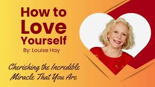 How To Love Yourself by Louise Hay