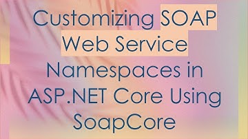 Customizing SOAP Web Service Namespaces in ASP.NET Core Using SoapCore