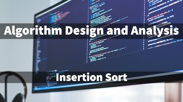 Insertion Sort Algorithm - Algorithm Design and Analysis