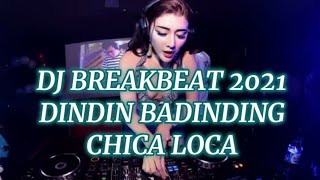 DJ BREAKBEAT 2021 !!! DINDIN BADINDING X CHICA LOCA || TERBARU FULL BASS