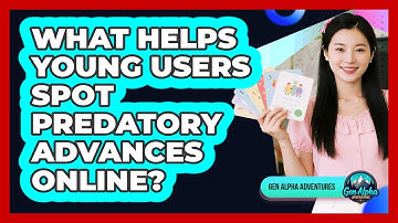 What Helps Young Users Spot Predatory Advances Online? - Gen Alpha Adventures