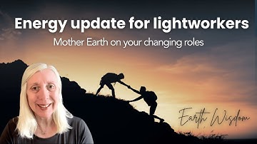 Mother Earth message for Leading-edge lightworkers stepping into your changing roles in a new cycle