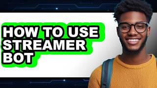 How to Use Streamer Bot (full Guide)