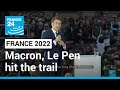 French presidential election: Macron, Le Pen hit the trail in bid to woo more voters • FRANCE 24