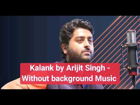 Kalank by Arijit Singh without background Music | No Music Only Voice -  YouTube