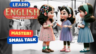 Mastering Small Talk ( Daily English Conversations ) | Learn English through Story