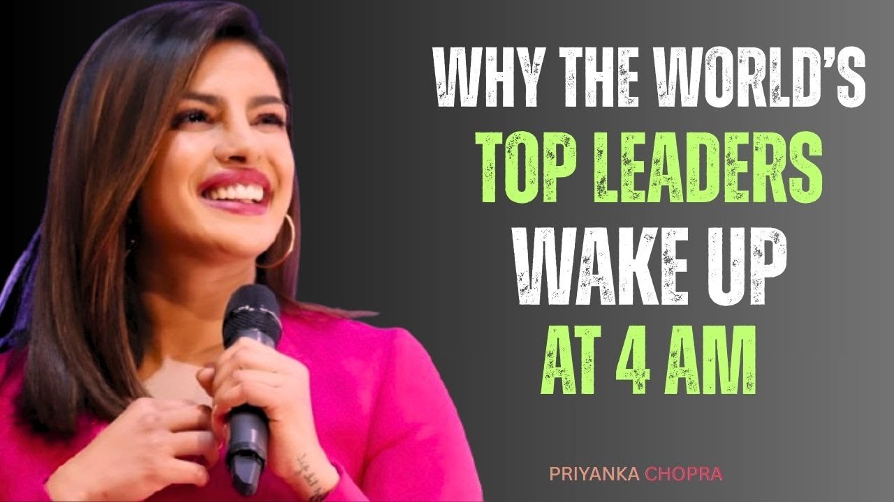 Early Morning Habits of Successful Leaders You Must Follow | Priyanka Chopra Motivational Speech