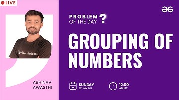 Grouping Of Numbers | Problem of The Day: 05/11/2022 | Abhinav Awasthi