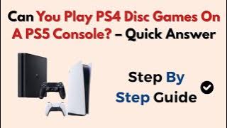 Can You Play PS4 Disc Games On A PS5 Console? – Quick Answer