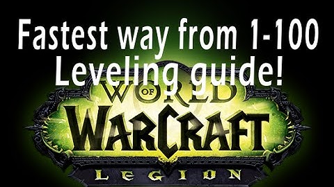Fastest way to level from 1-100 in wow - Leveling Guide - Patch 7.0.3 - World of Warcraft
