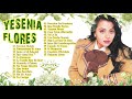 YESENIA FLORES EXITO SUS MEJORES CANCIONES RANCHERAS  LO MEJOR DE LO MEJOR YESENIA FLORES