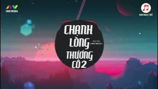 CHẠNH LÒNG THƯƠNG CÔ 2 - Huy Vạc ( Shin Remix ) | 1 HOUR VERSION 