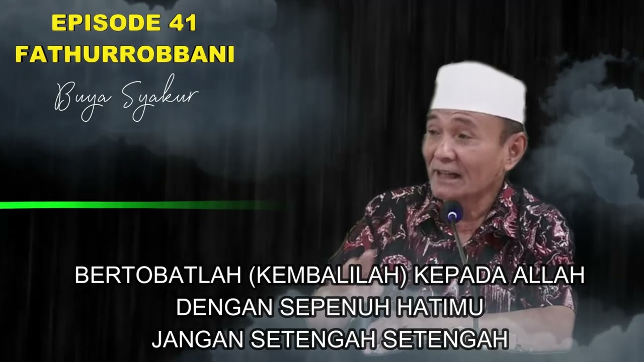 EPISODE 41 | KAJIAN KITAB FATHURROBBANI BUYA SYAKUR DOKUMENTASI 2018 