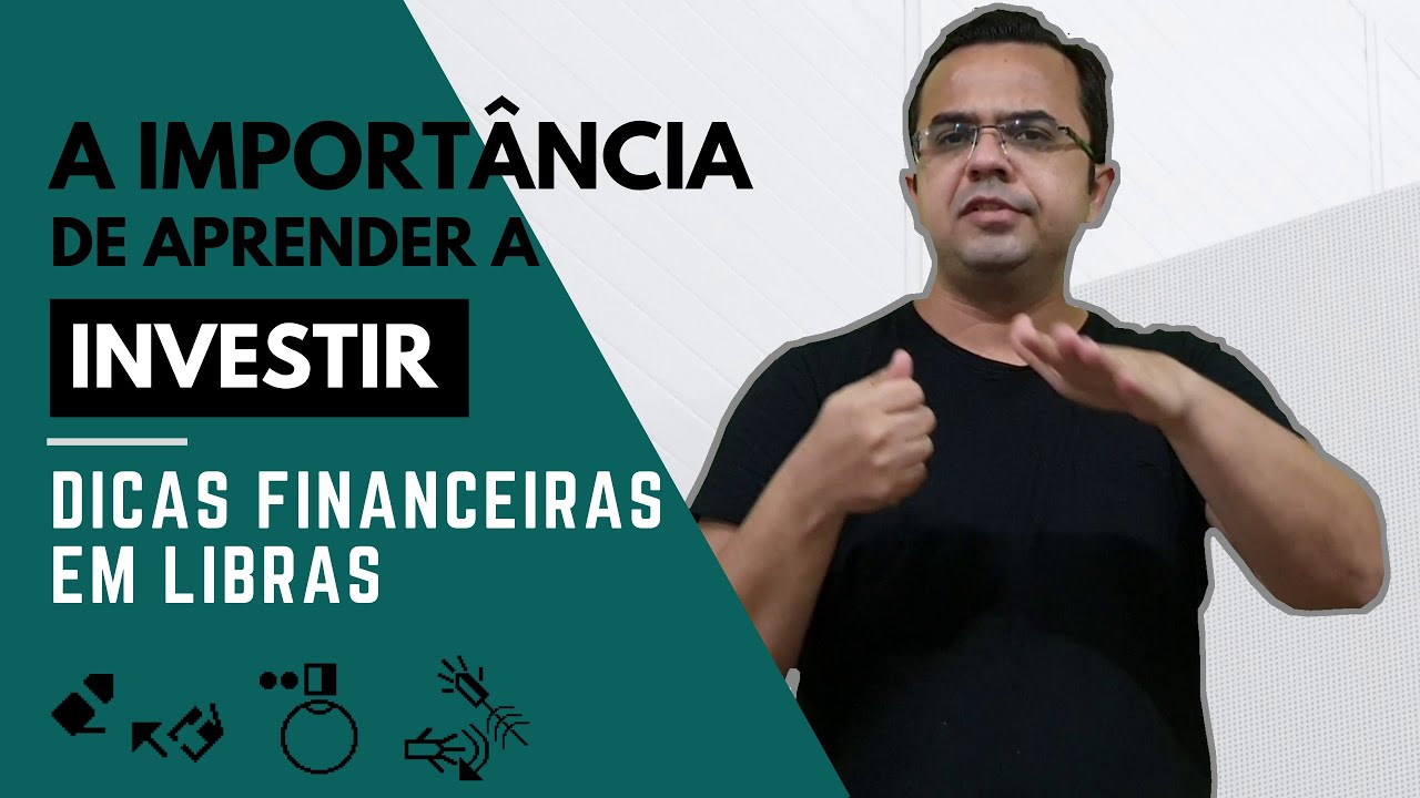 A IMPORTÂNCIA de aprender a INVESTIR | Dicas Financeiras em Libras