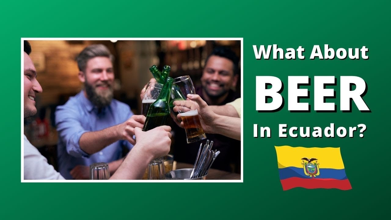 FAQ 13 What About BEER In Ecuador? YouTube