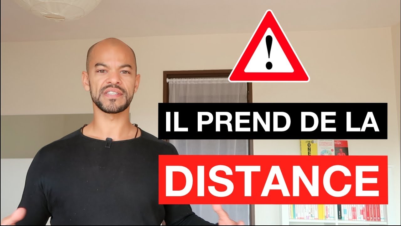 Comment REAGIR Quand il Prend De La DISTANCE