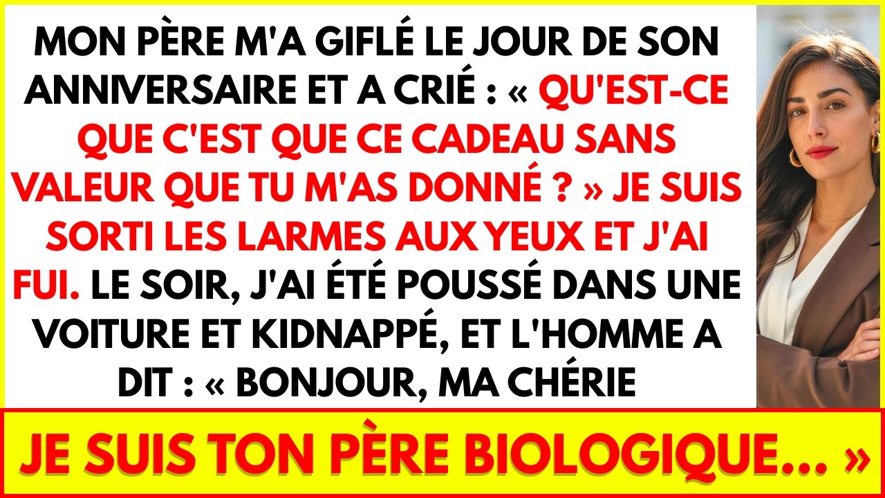 MON PÈRE M'A GIFLÉ LE JOUR DE SON ANNIVERSAIRE ET A CRIÉ :  QU'EST-CE QUE C'EST QUE CE CADEAU
